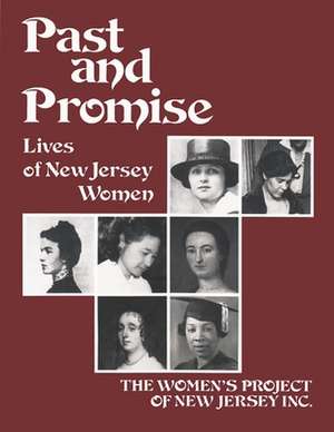 Past and Promise: Lives of New Jersey Women de Inc Women's Project Of New Je