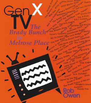 Gen X TV: The Brady Bunch to Melrose Place de Rob Owen