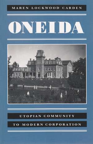 Oneida: Utopian Community to Modern Corporation de Maren Lockwood Cardin