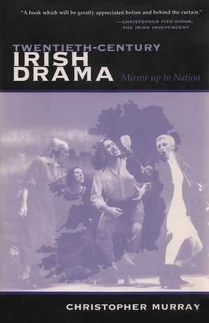 Twentieth-Century Irish Drama: Mirror Up to Nation de Christopher Murray