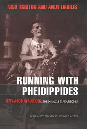 Running with Pheidippides: Stylianos Kyriakides, the Miracle Marathoner de Nick Tsiotos