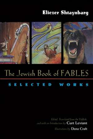 The Jewish Book of Fables: The Selected Works of Eliezer Shtaynbarg de Eliezer Shtaynbarg