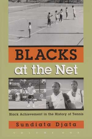 Blacks at the Net: Black Achievement in the History of Tennis de Sundiata Djata