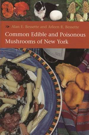 Common Edible and Poisonous Mushrooms of New York de Alan E. Bessette