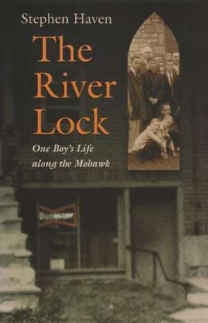 The River Lock: One Boy's Life Along the Mohawk de Stephen Haven