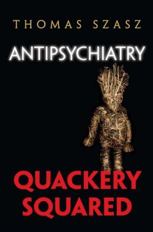 Antipsychiatry: Quackery Squared de Thomas Szasz