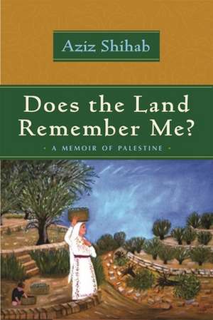 Does the Land Remember Me?: A Memoir of Palestine de Aziz Shihab