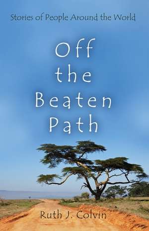 Off the Beaten Path: Stories of People Around the World de Ruth Johnson Colvin