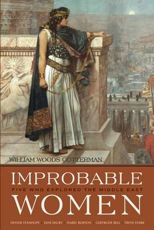 Improbable Women: Five Who Explored the Middle East de William Woods Cotterman