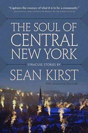 The Soul of Central New York de Sean Kirst