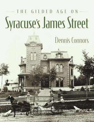 The Gilded Age on Syracuse's James Street de Dennis Connors