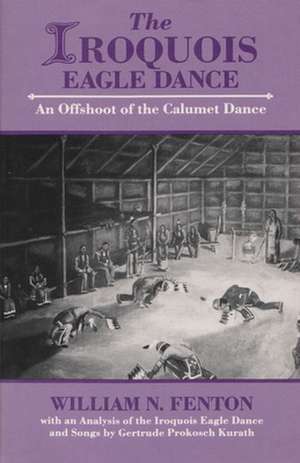 The Iroquois Eagle Dance: An Offshoot of the Calumet Dance de William N. Fenton