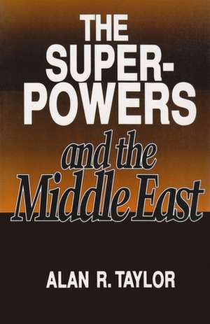 The Superpowers and the Middle East de Alan R. Taylor