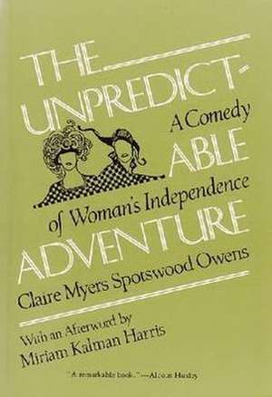 The Unpredictable Adventure: A Comedy of Woman's Independence de Claire Myers Spotswood Owens