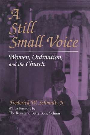 A Still Small Voice: Women, Ordination, and the Church de Jr. Schmidt, Frederick W.