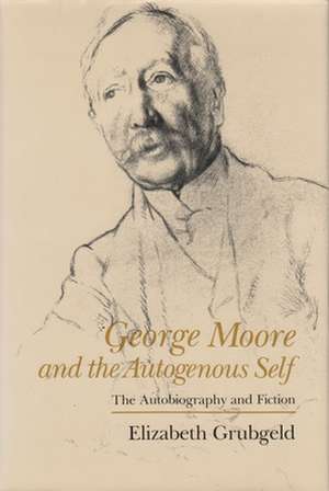 George Moore and the Autogenous Self de Elizabeth Grubgeld