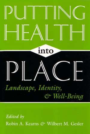 Putting Health Into Place: Landscape, Identity, and Well-Being de Robin A. Kearns