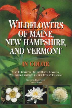 Wildflowers of Maine, New Hampshire, and Vermont de Alan E. Bessette