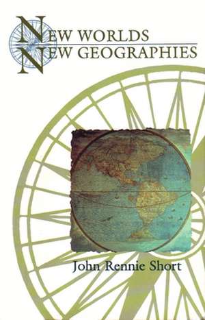 New Worlds, New Geographies de Professor Short, John Rennie