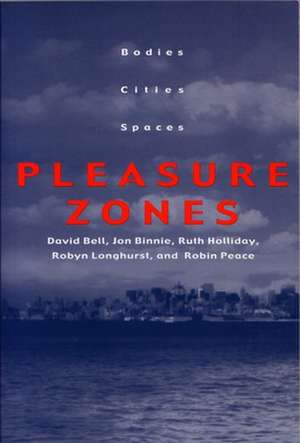 Pleasure Zones: Bodies, Cities, Spaces de David Bell