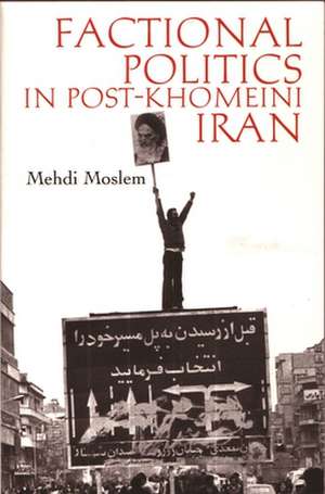 Factional Politics in Post-Khomeini Iran de Mehdi Moslem