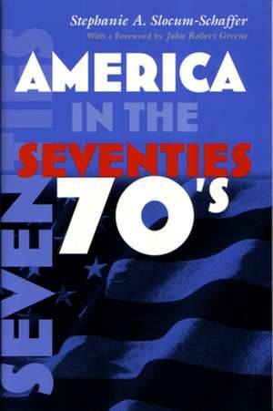 America in the Seventies de Stephanie A. Slocum-Schaffer