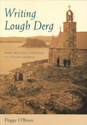 Writing Lough Derg: From William Carleton to Seamus Heaney de Peggy O'Brien