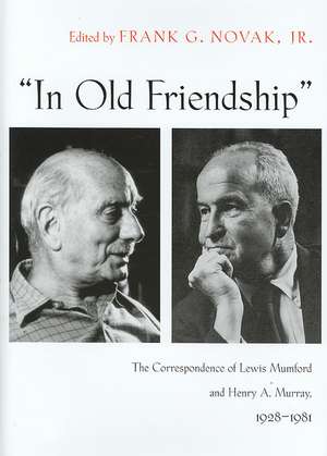 In Old Friendship: The Correspondence of Lewis Mumford and Henry A. Murray, 1928-1981 de Lewis Mumford