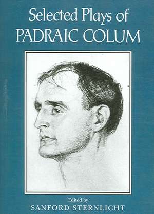 Selected Plays of Padraic Colum de Sanford Sternlicht