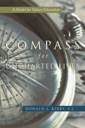 A Compass for Uncharted Lives: A Model for Values Education de Donald J. Kirby