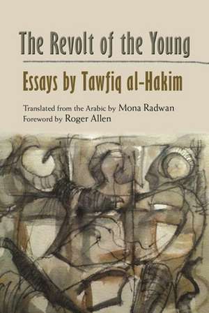 The Revolt of the Young: Essays by Tawfiq Al-Hakim de Tawfaiq Ohakaim