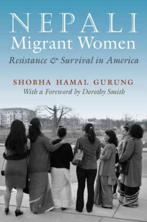 Nepali Migrant Women: Resistance and Survival in America de Shobha Hamal Gurung