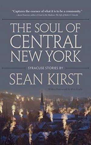 The Soul of Central New York de Sean Kirst