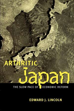 Arthritic Japan: The Slow Pace of Economic Reform de Edward J. Lincoln