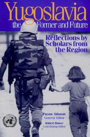 Yugoslavia, the Former and Future: Reflections by Scholars from the Region de Payam Akhavan