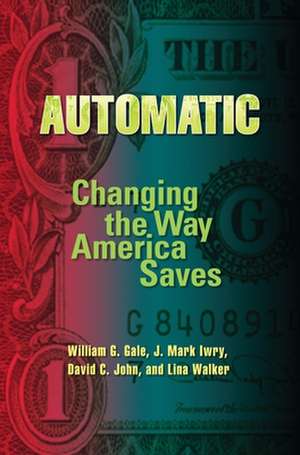 Automatic: Changing the Way America Saves de William G. Gale