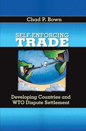 Self-Enforcing Trade: Developing Countries and WTO Dispute Settlement de Chad P. Bown