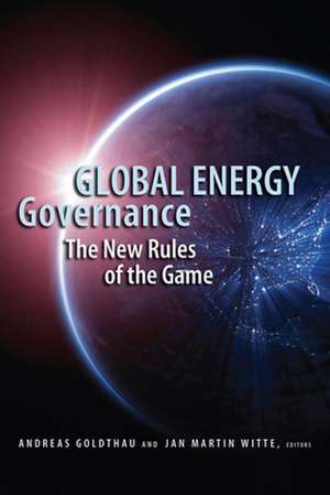 Global Energy Governance: The New Rules of the Game de Andreas Goldthau