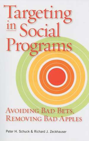 Targeting in Social Programs: Avoiding Bad Bets, Removing Bad Apples de Peter H. Schuck