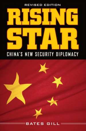 Rising Star: China's New Security Diplomacy de Bates Gill