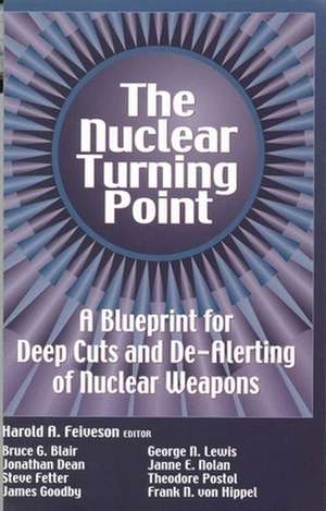 The Nuclear Turning Point: A Blueprint for Deep Cuts and De-Alerting of Nuclear Weapons de Harold A. Feiveson