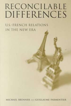 Reconcilable Differences: U.S.-French Relations in the New Era de Michael Brenner