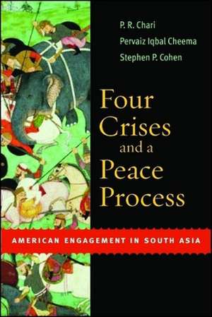 Four Crises and a Peace Process: American Engagement in South Asia de P.R. Chari