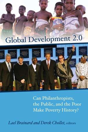 Global Development 2.0: Can Philanthropists, the Public, and the Poor Make Poverty History? de Lael Brainard