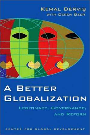 A Better Globalization: Legitimacy, Governance, and Reform de Kemal Dervis