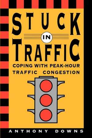 Stuck in Traffic: Coping with Peak-Hour Traffic Congestion de Anthony Downs