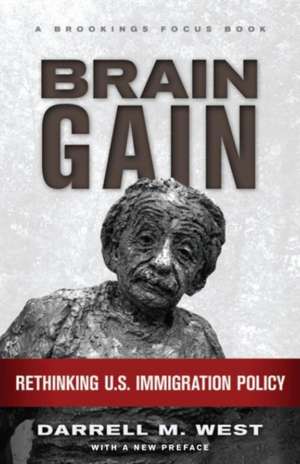 Brain Gain: Rethinking U.S. Immigration Policy de Darrell M. West