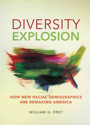 Diversity Explosion: How New Racial Demographics are Remaking America de William H. Frey