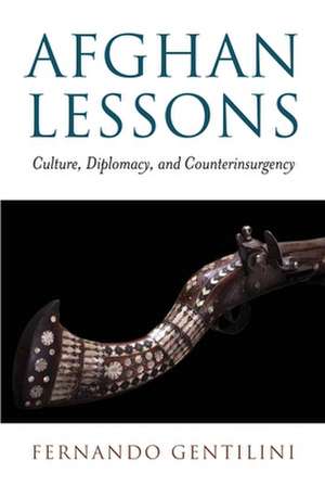 Afghan Lessons: Culture, Diplomacy, and Counterinsurgency de Fernando Gentilini