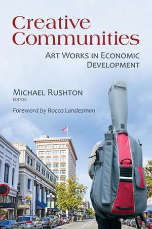 Creative Communities: Art Works in Economic Development de Michael Rushton